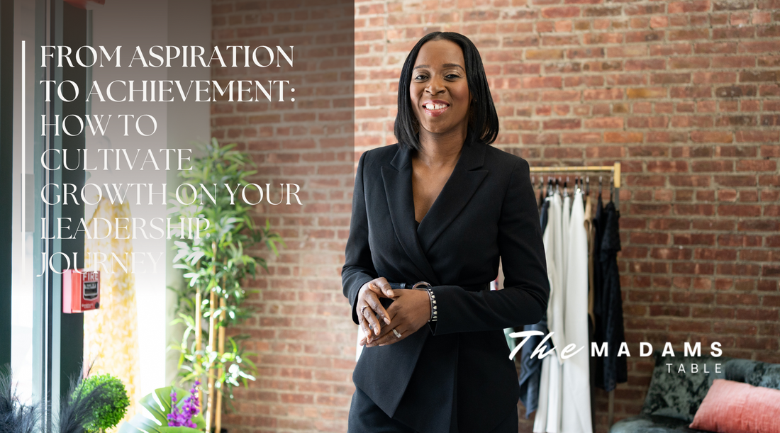 From Aspiration to Achievement: How to Cultivate Growth on Your Leadership Journey